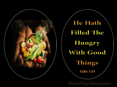 Luke 1:53 He Has Filled The Hungry With Good Things (black)